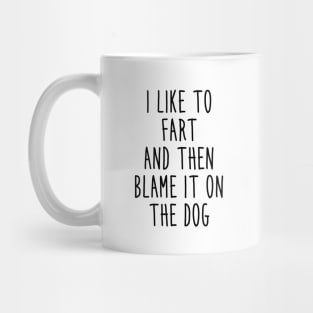 I like to fart and then blame it on the dog Mug